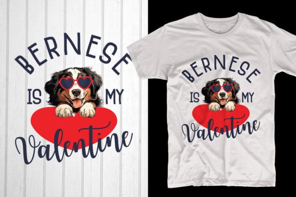 Bernese Is My Valentine T-Shirt Graphics & Design