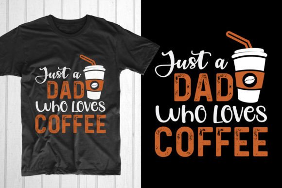 Just a Dad Who Loves Coffee Graphics for T-Shirt Designs