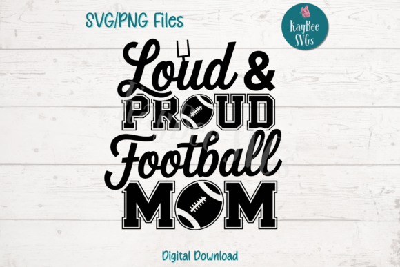 Loud Proud Football Mom SVG PNG: Graphics & T-Shirt Designs